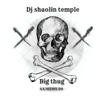 Dj Shaolin Temple – Big Thug Na Mama oo