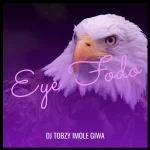 Dj Tobzy Imole Giwa – Eye Fodo – Fly Safe