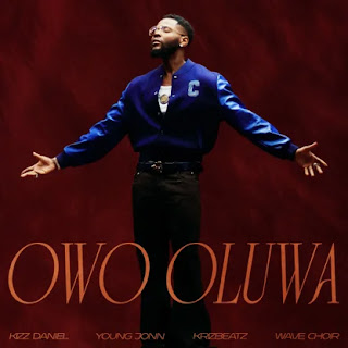 Kizz Daniel (feat. Young Jonn, Krizbeatz & Wave Choir) - Owo Oluwa